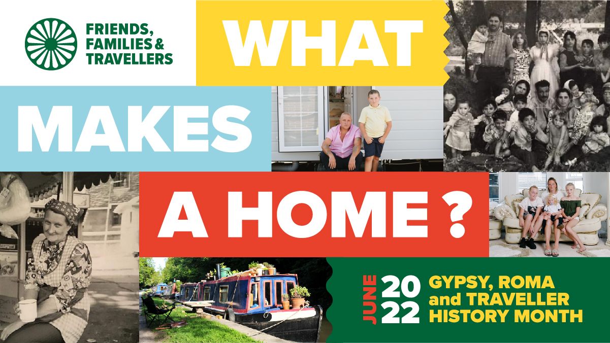 Friends, Families and Travellers - "What makes a home" Poster - June 2022, Gypsy, Roma and Traveller History Month